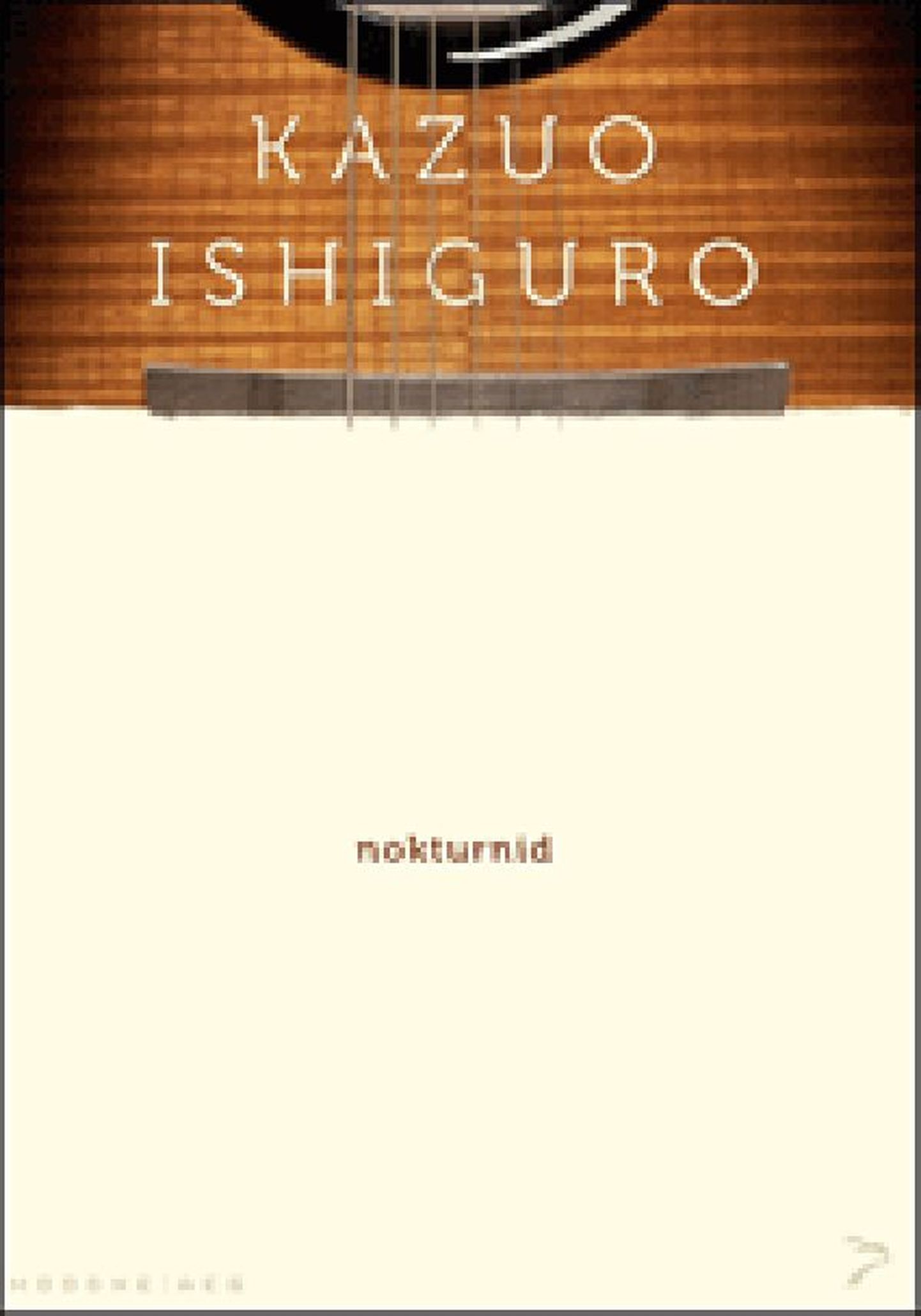 Raamat 
Kazuo Ishiguro
«Nokturnid»
Tõlkinud Aet Varik
Sari Moodne Aeg
Kirjastus Varrak
