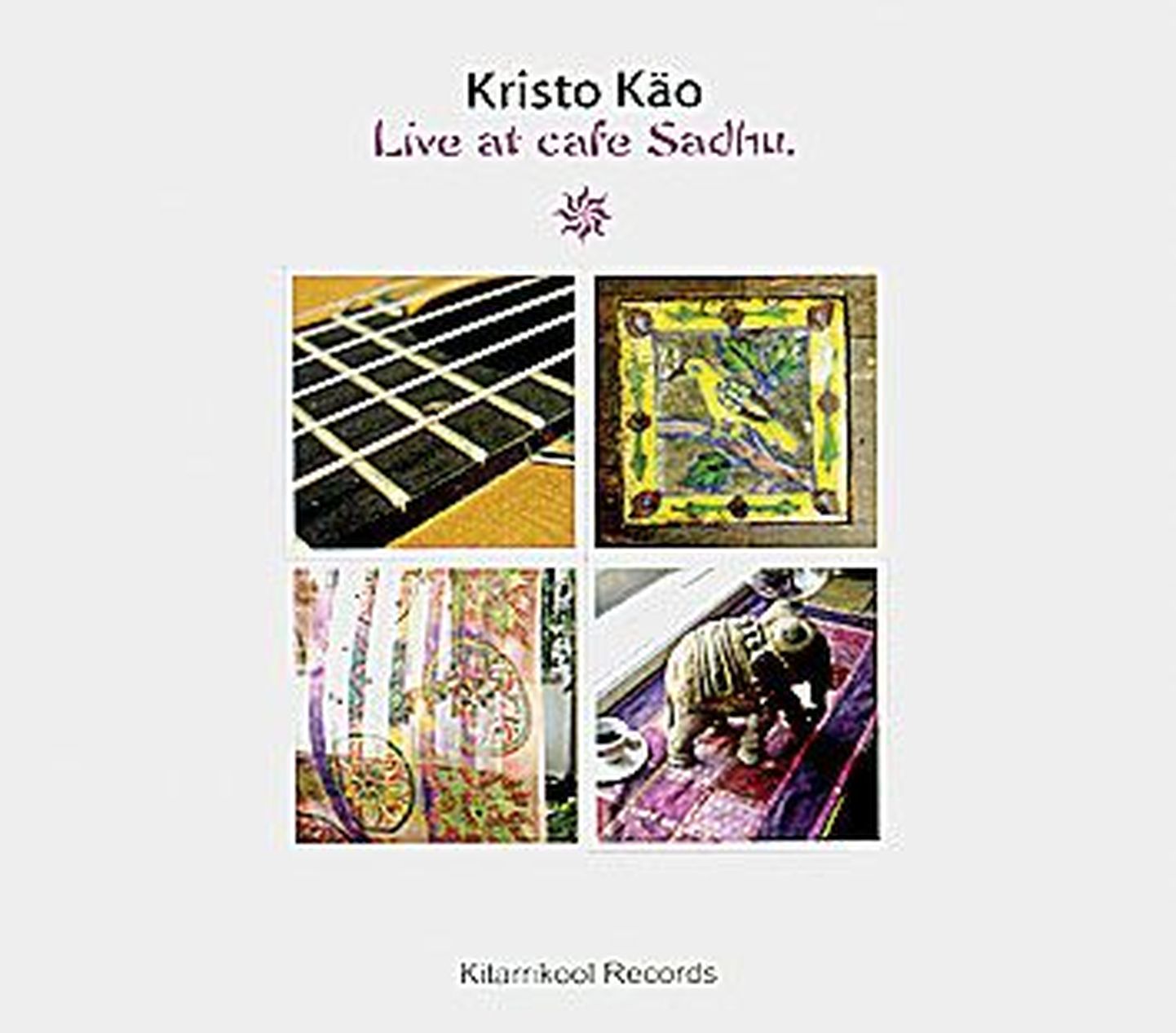 Kristo Käo, «Live at cafe Sadhu», 
Kitarrikool Records, 2010.