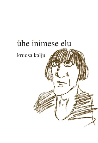 Kalju Kruusa «Ühe inimese elu. Valitud luuletusi»