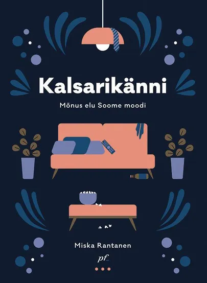 Miska Rantanen, «Kalsarikänni. Mõnus elu Soome moodi».