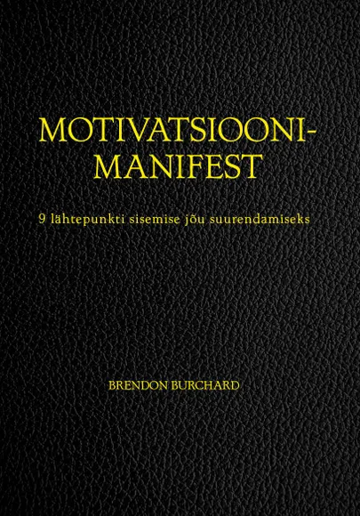 Brendon Burchard «Motivatsioonimanifest».