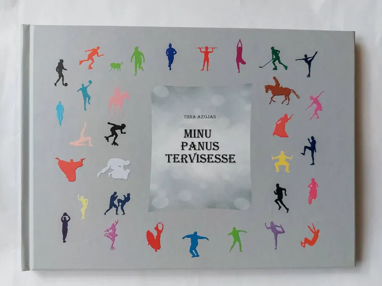 Tiina Azojani raamat «Minu panus tervisesse», mis sündis 2021. aastal fotoprojekti käigus.