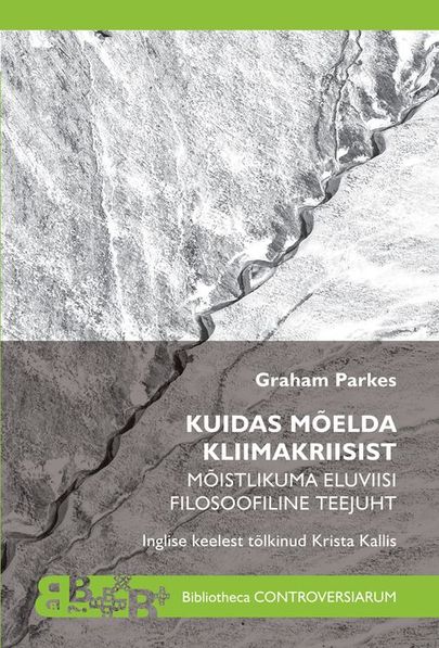 Graham Parkes, «Kuidas mõelda kliimakriisist. Mõistlikuma eluviisi filosoofiline juht».