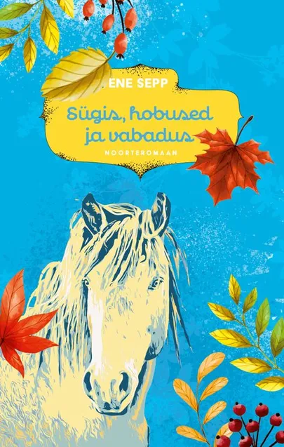 Ene Sepp, «Sügis, hobused ja vabadus».
