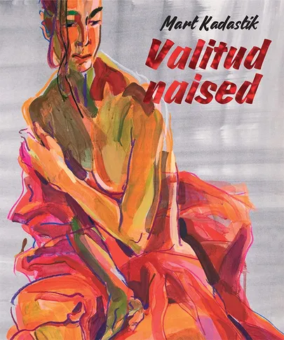 Mart Kadastik «Valitud naised».