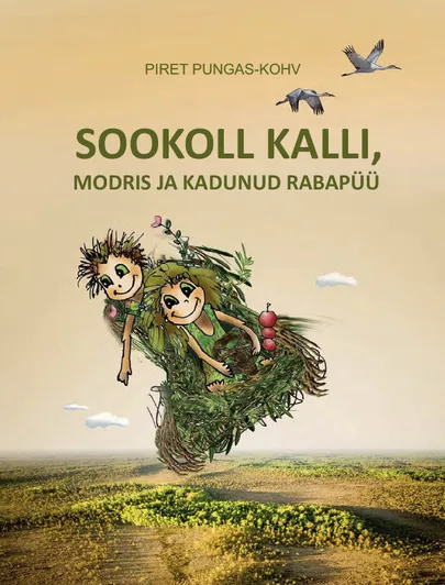 Piret Pungas-Kohv, «Sookoll Kalli, Modris ja kadunud rabapüü».