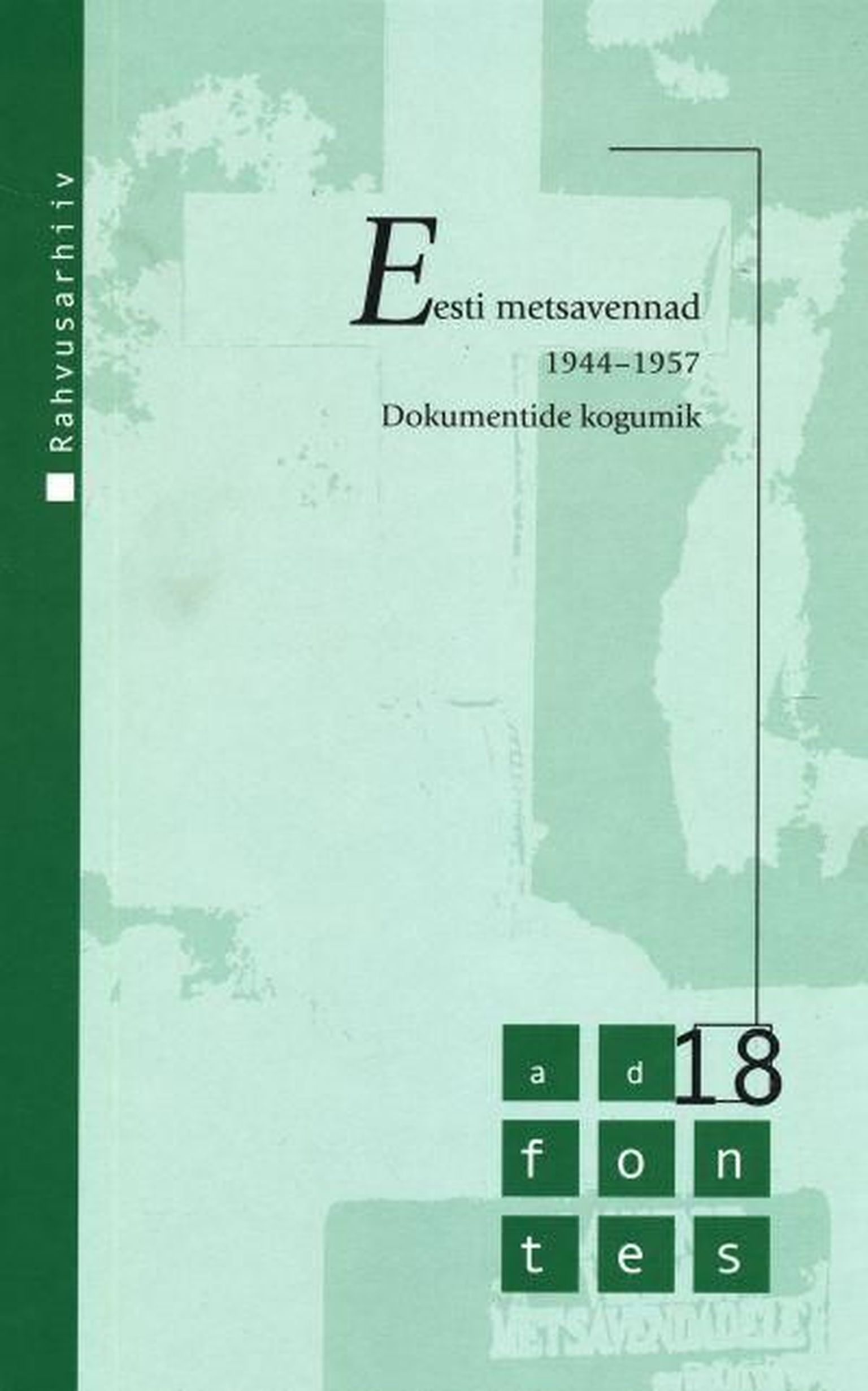 Metsavennad 1944-1957. Dokumentide kogumik. Koostanud Tiit Noormets. Rahvusarhiiv 2014.