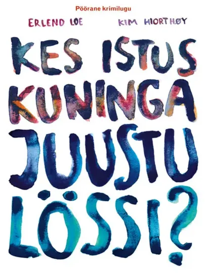 Erlend Loe ja Kim Hiorthoy, «Kes istus kuninga juustu lössi?»