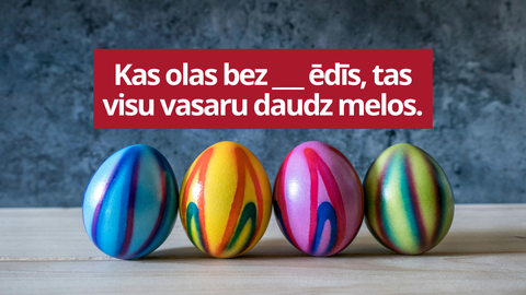 TESTS ⟩ Vai zini, kādu vārdu trūkst šajos Lieldienu ticējumos?