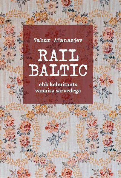 Vahur Afanasjev, «Rail Baltic ehk kelmitants vanaisa sarvedega».