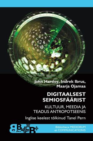 Ilmus Indrek Ibruse, Maarja Ojamaa ja John Hartley, «Digitaalsest semiosfääris».