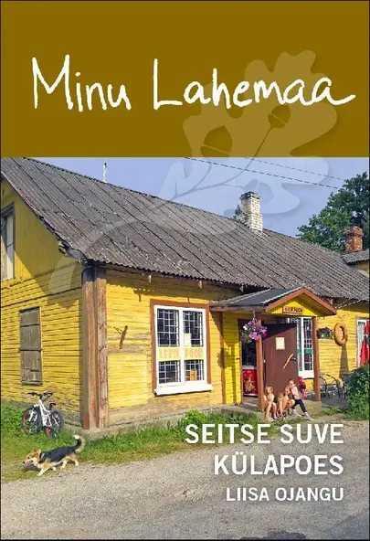 Liisa Ojangu, «Minu Lahemaa. Seitse suve külapoes»