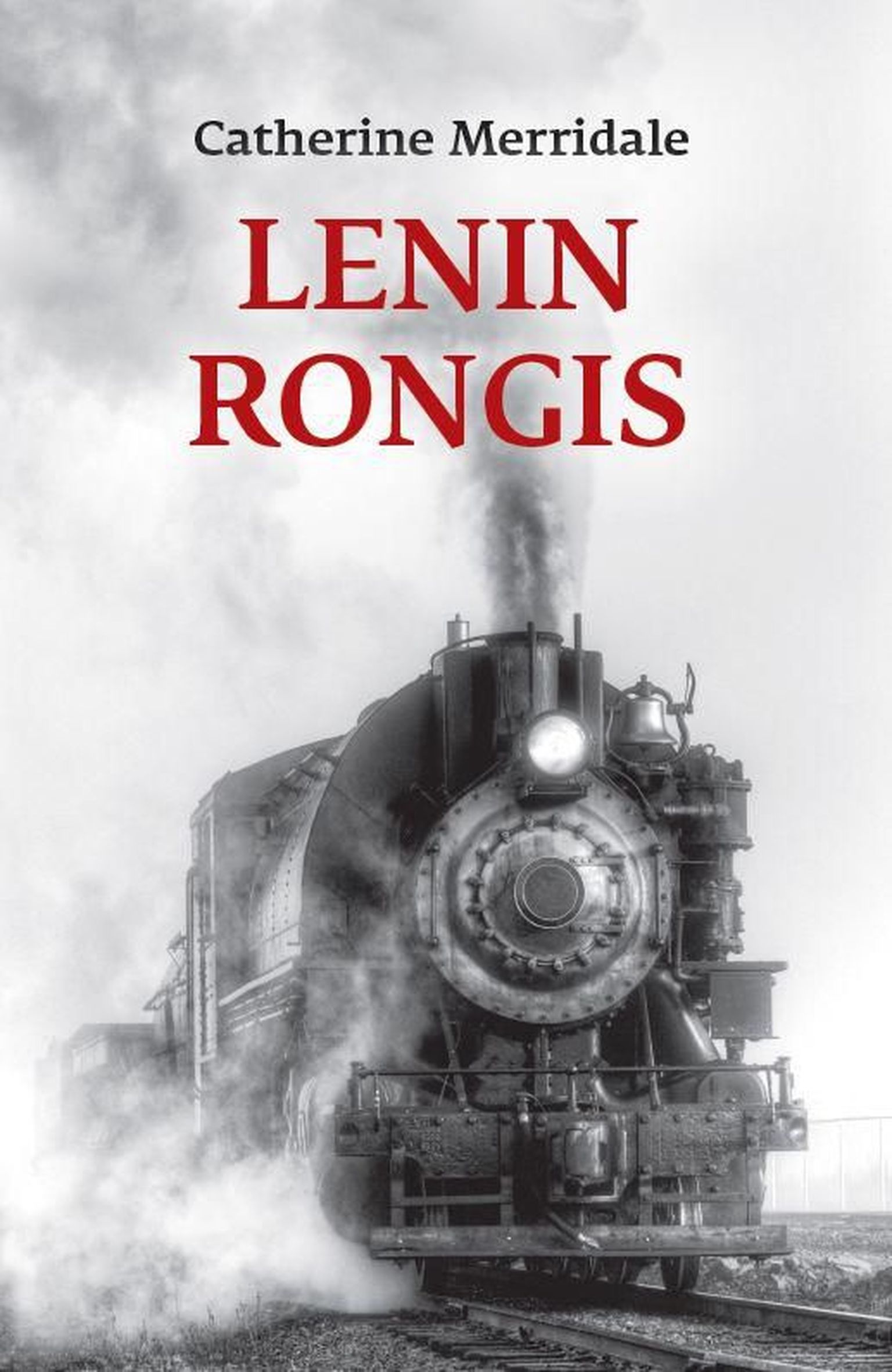Catherine Merridale «Lenin rongis»