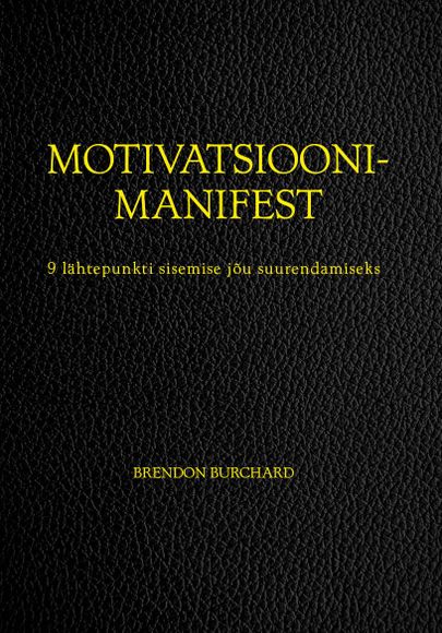 Brendon Burchard «Motivatsioonimanifest».
