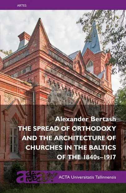 Alexander Bertash, «Õigeusu levik ja kirikuarhitektuur Baltikumis 1840ndatest kuni 1917. aastani».