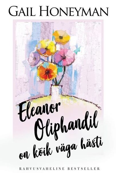 Gail Honeyman «Eleanor Oliphandil on kõik väga hästi».