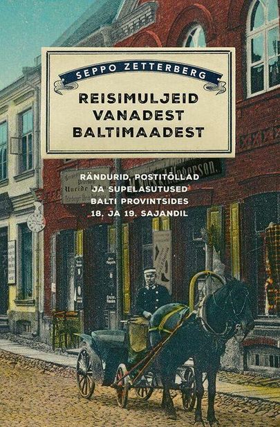 Seppo Zetterberg, «Reisimuljeid vanadest Baltimaadest. Rändurid, postitõllad ja supelasutused Balti provintsides 18. ja 19. sajandil».