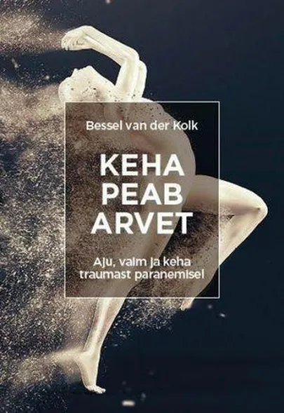 Bessel van der Kolk, «Keha peab arvet».