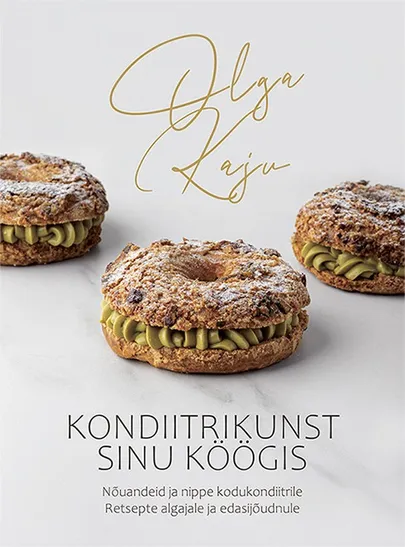 Olga Kaju, «Kondiitrikunst sinu köögis​».