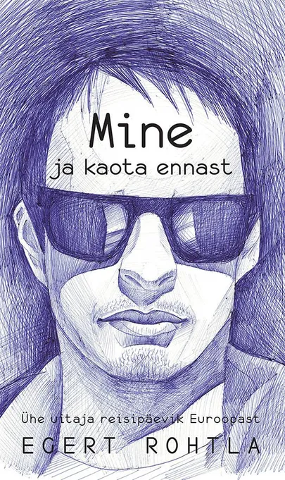 Egert Rohtla «Mine ja kaota ennast. Ühe uitaja reisipäevik Euroopast».