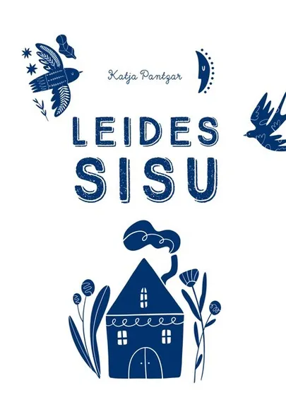 «Leides sisu. Julguse, jõu ja õnne otsimine põhjamaade moodi» Katja Pantzar