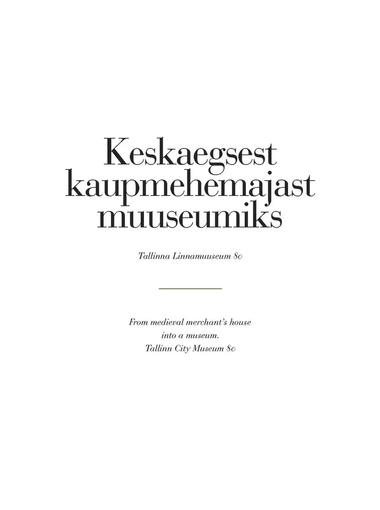 «Keskaegsest kaupmehemajast muuseumiks. Tallinna Linnamuuseum 80»