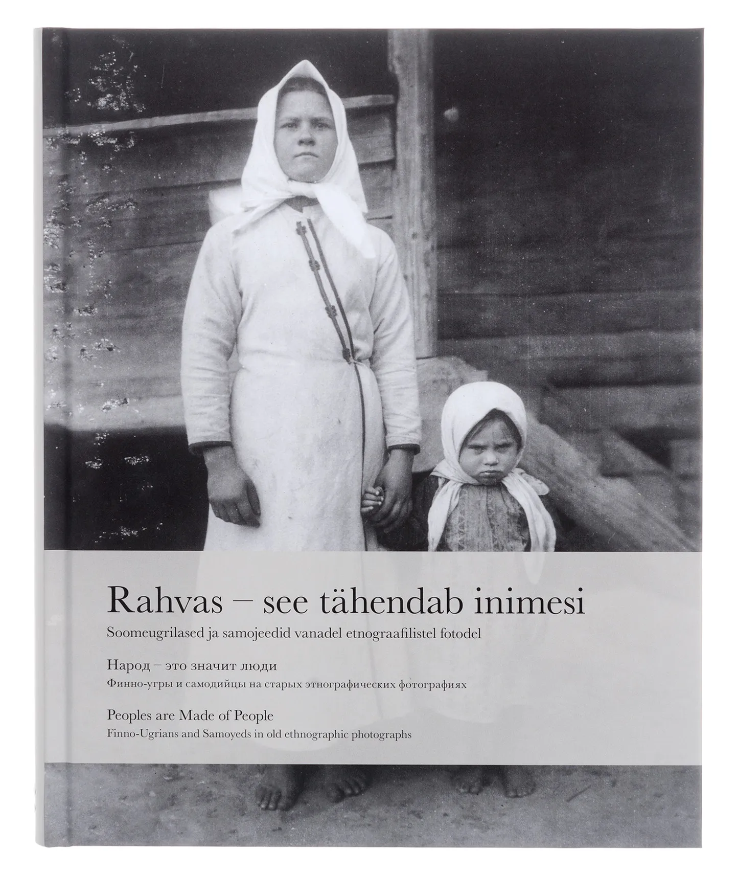 Fotoalbum «Rahvas – see tähendab inimesi. Soomeugrilased ja samojeedid vanadel etnograafilistel fotodel».