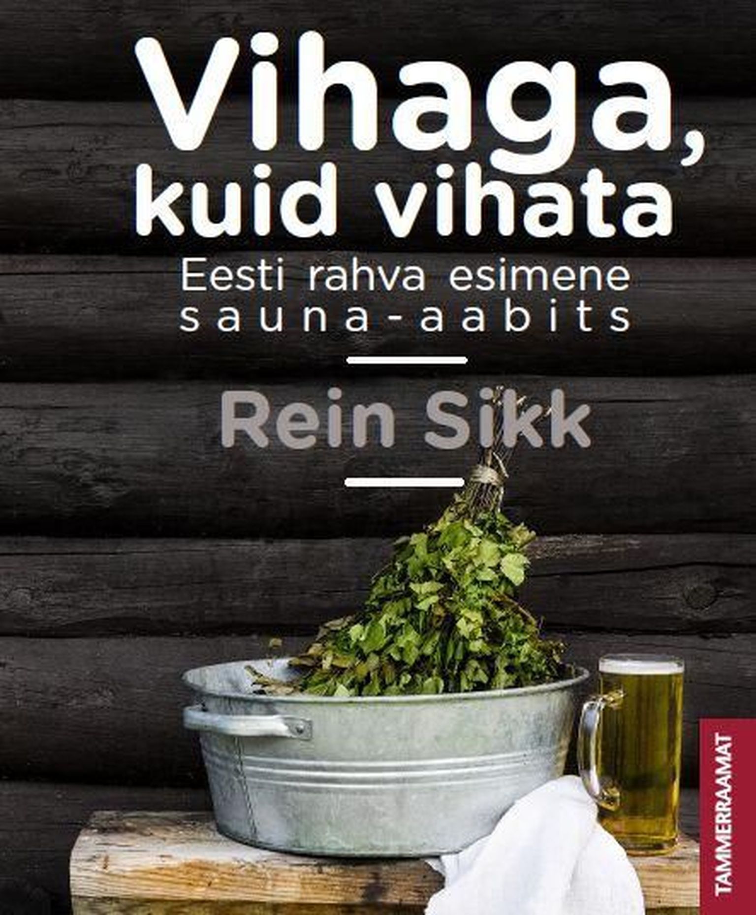Rein Sikk «Vihaga, kuid vihata. Eesti rahva esimene sauna-aabits»
