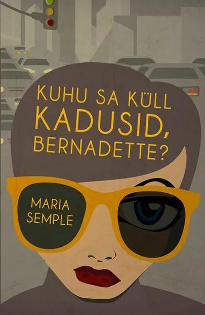 Maria Semple «Kuhu sa küll kadusid, Bernadette?»