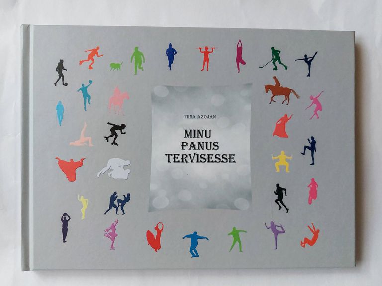 Tiina Azojani raamat «Minu panus tervisesse», mis sündis 2021. aastal fotoprojekti käigus.