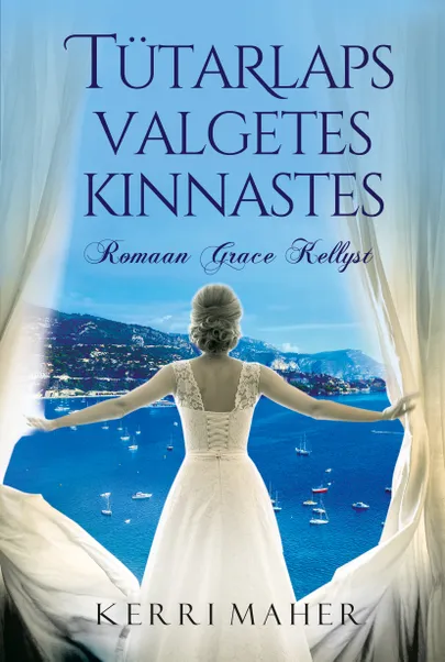 Kerri Maher, «Tütarlaps valgetes kinnastes. Romaan Grace Kellyst».