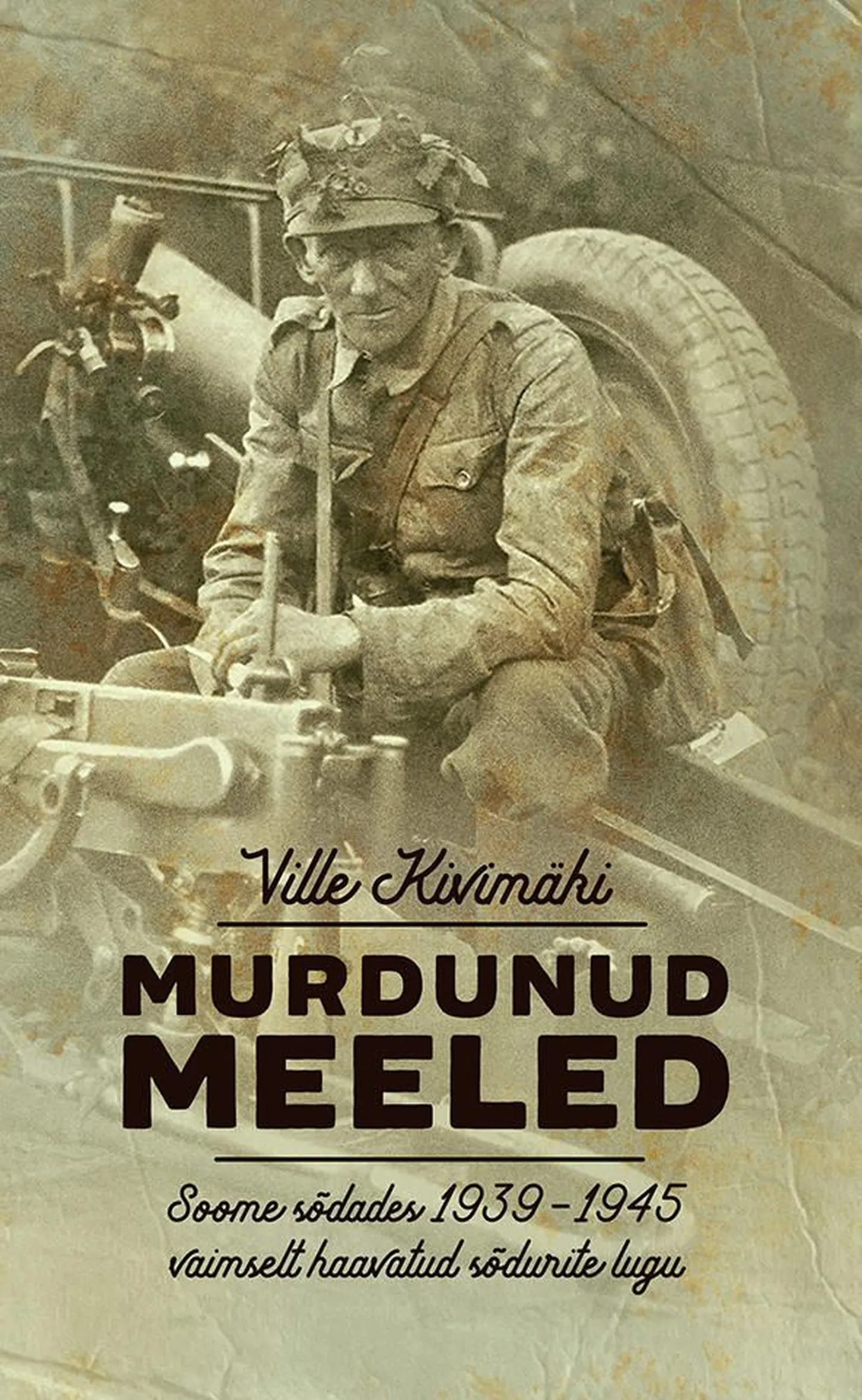 «Murdunud meeled. Soome sõdades 1939-1945 vaimselt haavatud sõdurite lugu»