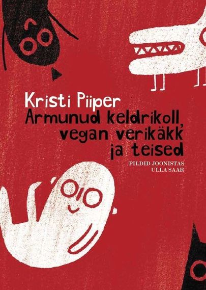 Kristi Piiper «Armunud keldrikoll, vegan verikäkk ja teised».