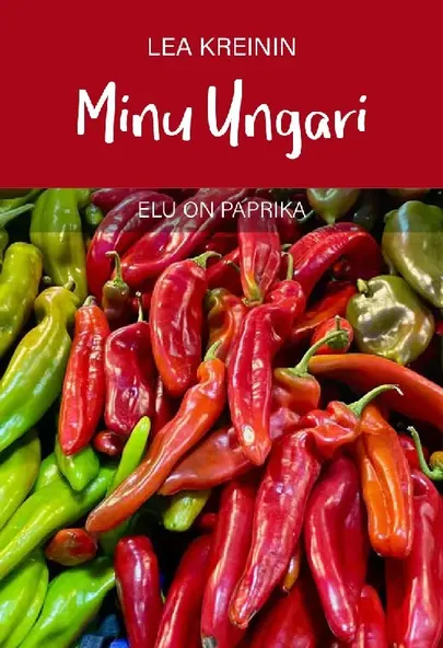 Lea Kreinin, «Minu Ungari. Elu on paprika».