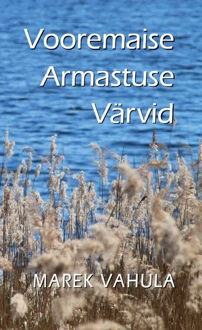 Marek Vahula, «Vooremaise Armastuse Värvid».