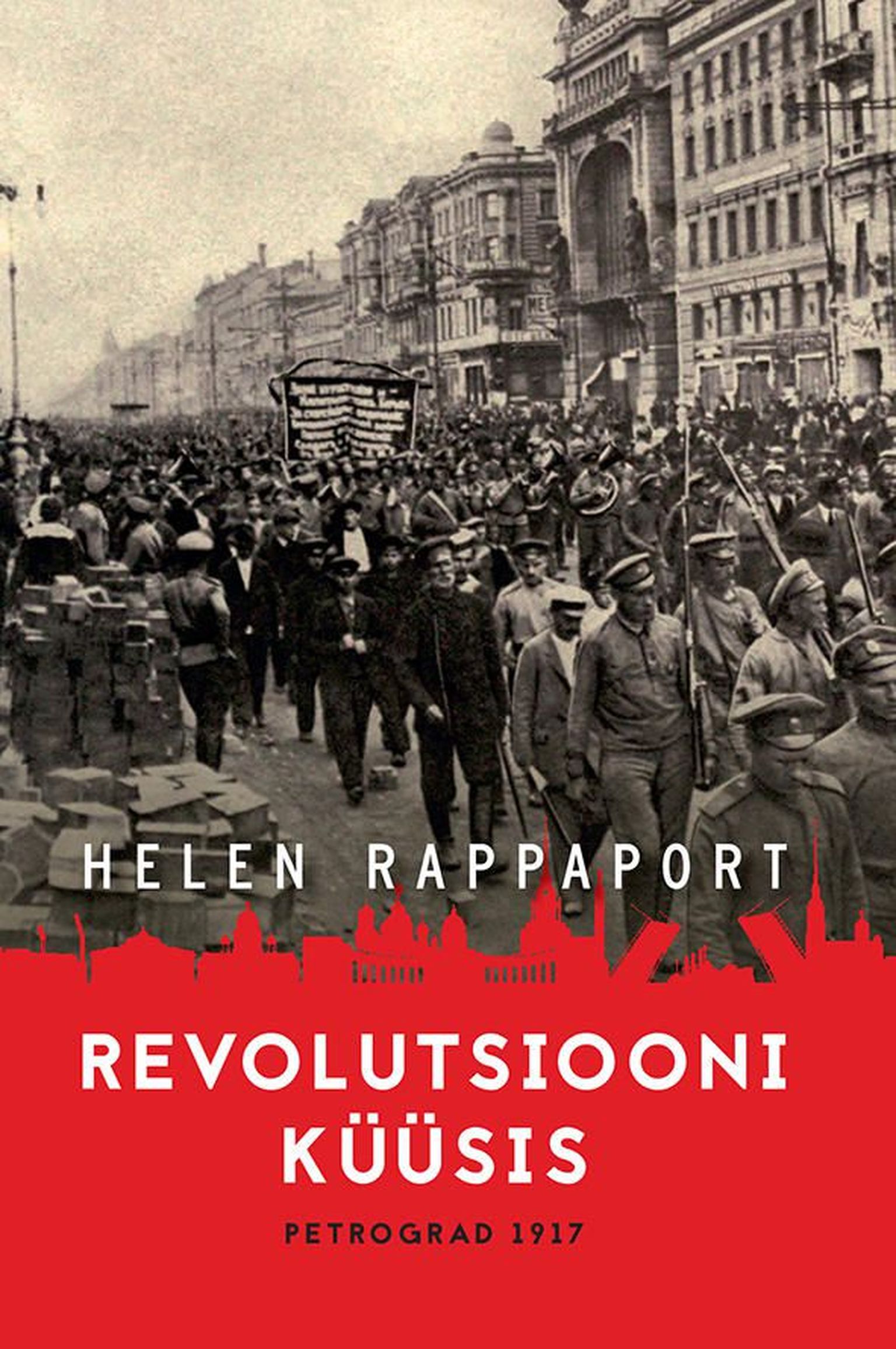 Helen Rappaport «Revolutsiooni küüsis. Petrograd 1917»