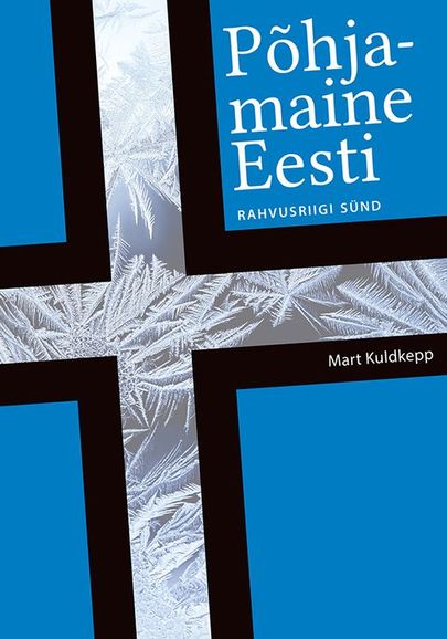 Mart Kuldkepp, «Põhjamaine Eesti. Rahvusriigi sünd».
