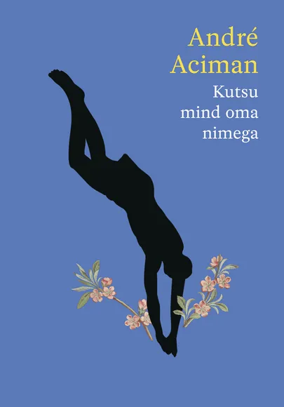 André Aciman, «Kutsu mind oma nimega».