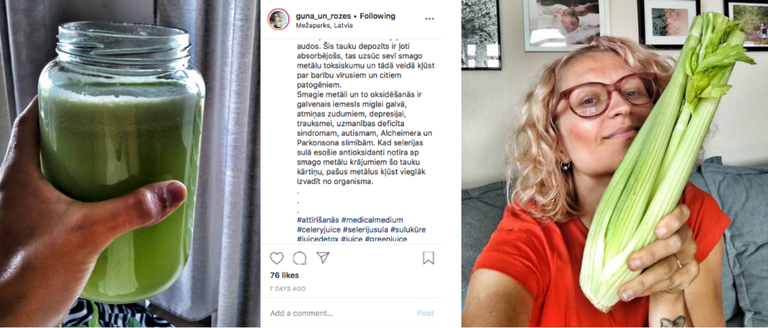 Гуна Рожлапа - самая известная почитательница сока сельдерея в латвийском сегменте Instagram. У нее есть подписчики, которые спрашивают о лучшем способе приготовления напитка, говорят спасибо за советы или жалуются на боли в животе и тошноту. Каждый из ее постов о невероятных свойствах сока отметкой "нравится" отмечают 70 - 150 пользователей