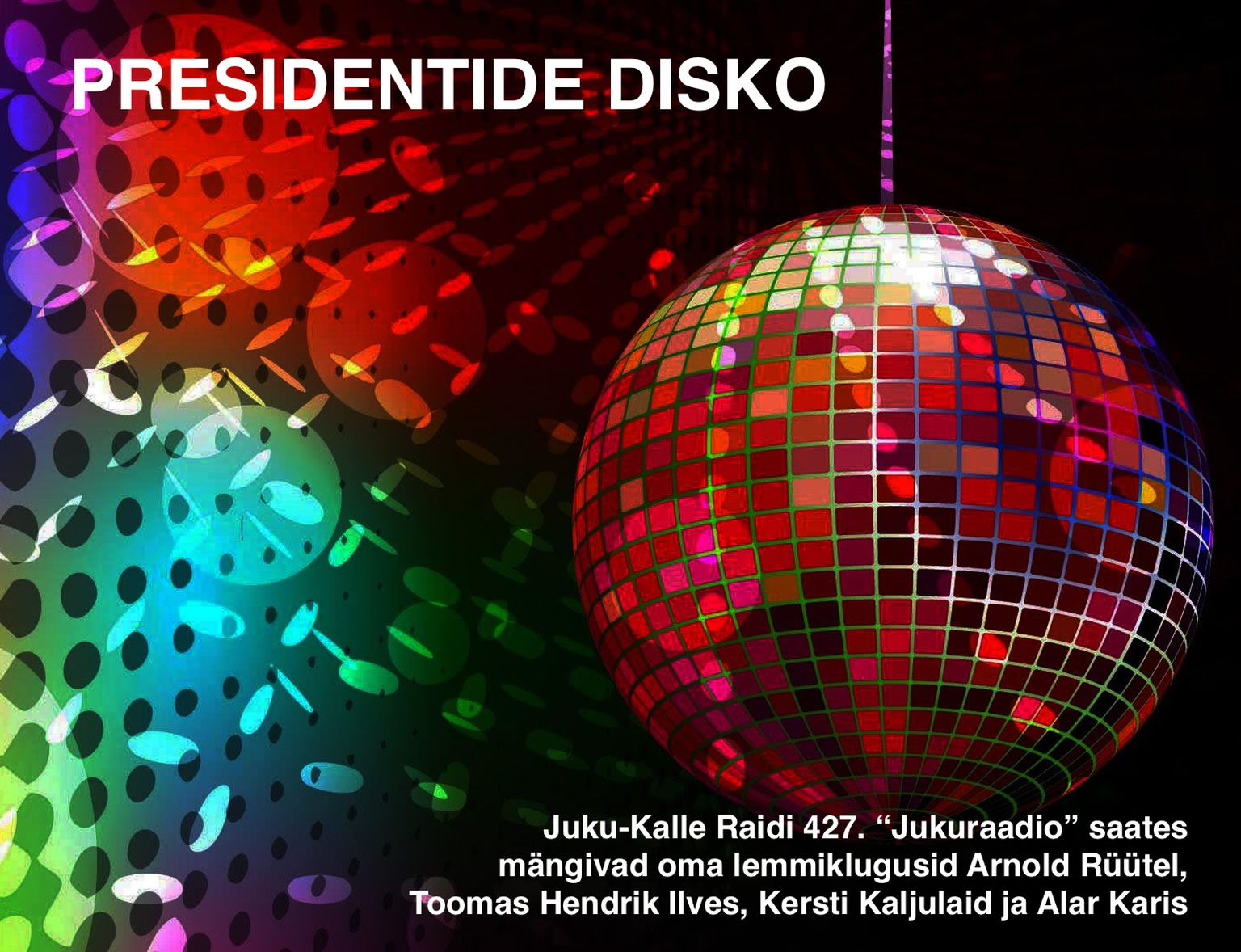 Presidentide disko: läikiva kera all mängivad mussi Arnold Rüütel, Toomas Hendrik Ilves, Kersti Kaljulaid ja Alar Karis
