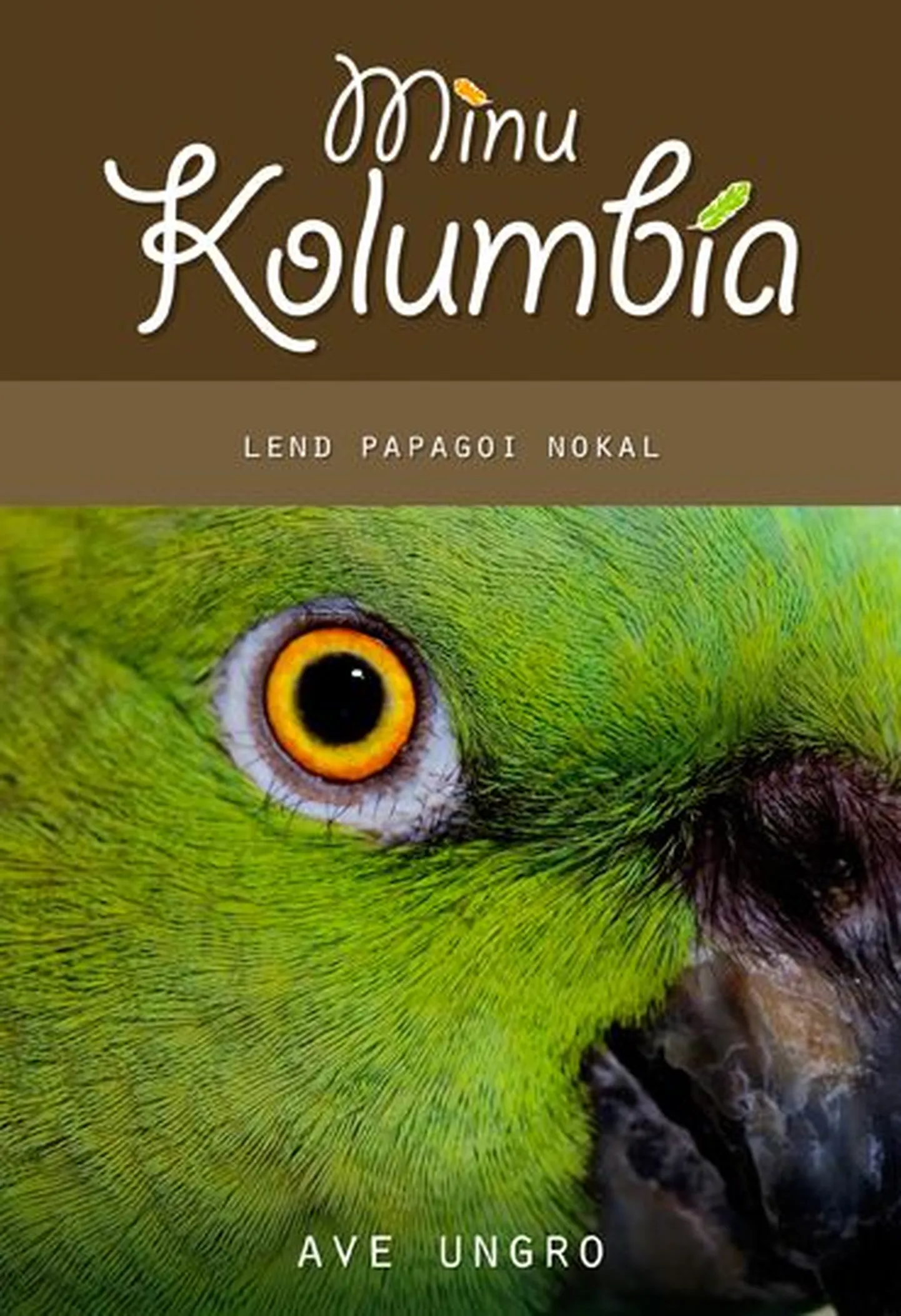 "Minu Kolumbia. Lend papagoi nokal".