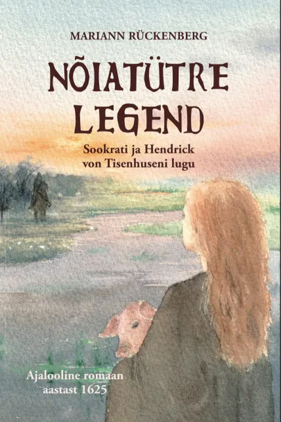 Mariann Rückenberg, «Nõiatütre legend. Sookrati ja Hendrick von Tisenhuseni lugu».
