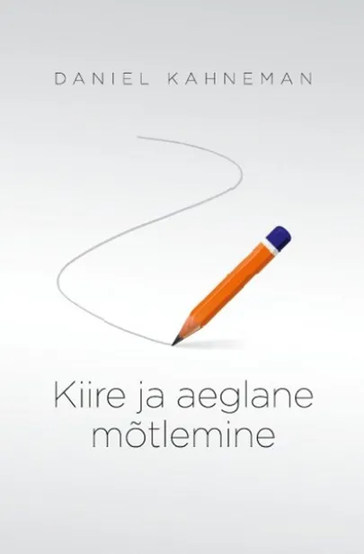 Daniel Kahneman, «Kiire ja aeglane mõtlemine».