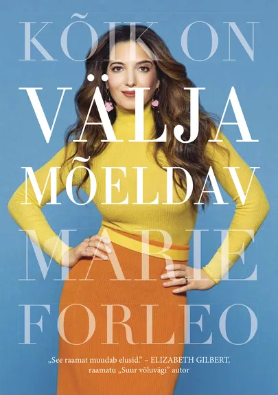 Marie Forleo «Kõik on väljamõeldav».