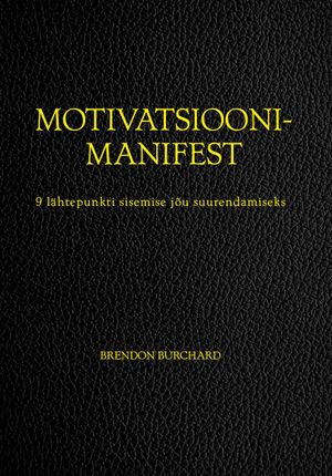 Brendon Burchard «Motivatsioonimanifest».