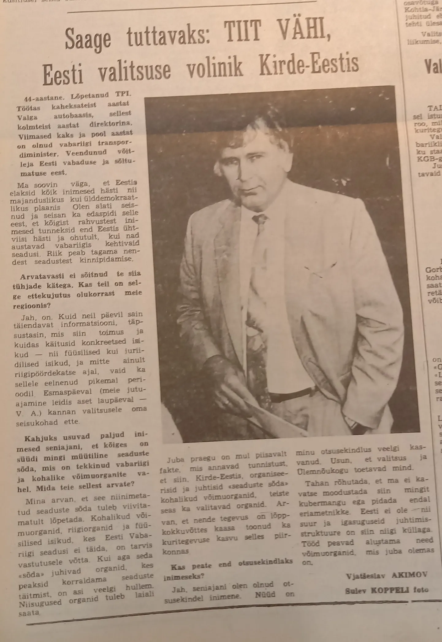 В первом интервью, опубликованном в "Северном побережье" в августе 1991 года, Тийт Вяхи сказал, что такие местные органы власти, которые не исполняют эстонские законы, следует распустить.